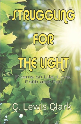 Struggling For The Light: Poems on Life, Love, Faith, and Fun