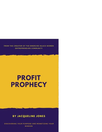 Profit Prophecy : Discovering Your Purpose And Monetizing Your Mission