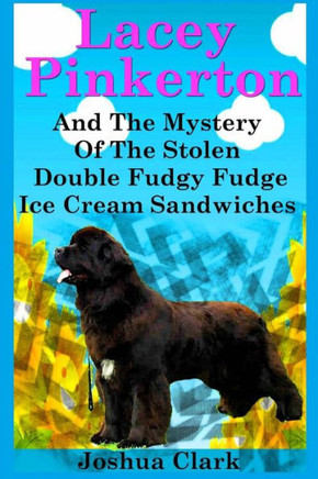 Lacey Pinkerton And The Mystery Of The Stolen Double Fudgy Fudge Ice Cream Sandwiches