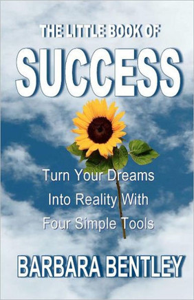 The Little Book of Success: Turn Your Dreams into Reality with Four Simple Tools