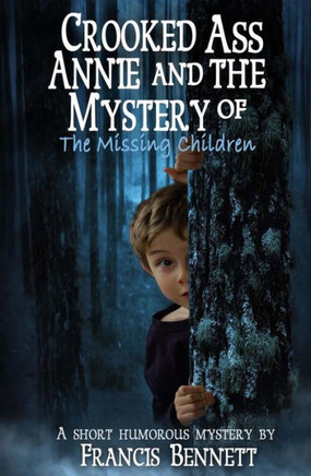 CROOKED ASS ANNIE And The Mystery of The Missing Children