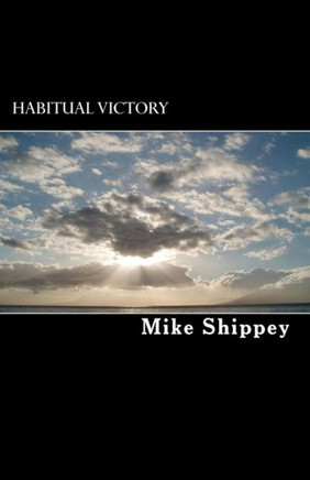 Habitual Victory: The Truth About Achieving Success, Finding Happiness and Living the Life of Your Dreams