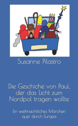 Die Geschiche von Paul, der das Licht zum Nordpol tragen wollte: Eine weihnachtliche Geschichte quer durch Europa