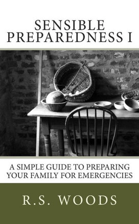 Sensible Preparedness: A Simple Guide to Preparing Your Family for Emergencies