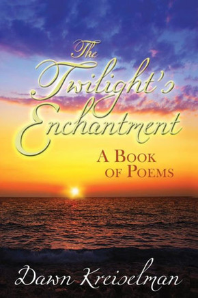 The Twilight's Enchantment: A Book of Poems