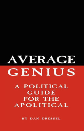 Average Genius: A Political Guide for the Apolitical