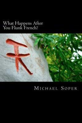 What Happens After You Flunk French?: Seven Stories