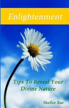 Enlightenment: Tips To Reveal Your Divine Nature