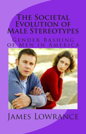 The Societal Evolution of Male Stereotypes: Gender Bashing of Men in America