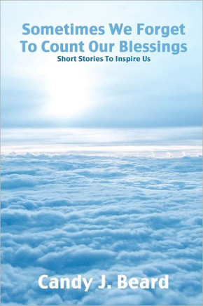 Sometimes We Forget To Count Our Blessings: : Short Stories To Inspire Us