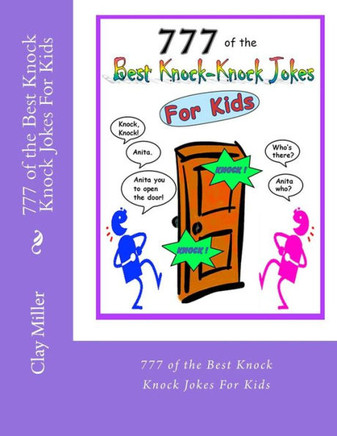 777 of the Best Knock Knock Jokes For Kids: 777 of the Best Knock Knock Jokes For Kids