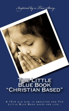 The Little Blue Book ""Christian Based"": A 13yr old girl is abducted and The Little Blue Book saves her life