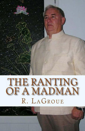 The ranting of a madman