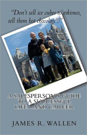 A Salesperson's Guide To A Successful Life....And Career