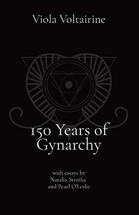 150 Years of Gynarchy: with essays by Natalia Stroika and Pearl O'Leslie