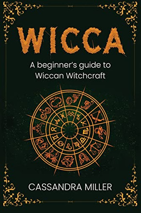 Wicca : A Beginner'S Guide To Wiccan Witchcraft - 9781761037511
