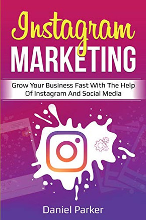 Instagram Marketing : Grow Your Business Fast with the Help of Instagram and Social Media - 9781761035692