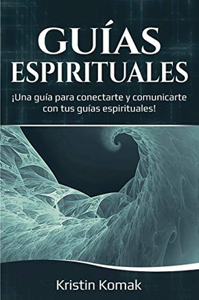 Guías Espirituales : ¡una Guía para Conectarte y Comunicarte con Tus Guías Espirituales! - 9781761036743 Guías Espirituales : ¡una Guía para Conectarte y Comunicarte con Tus Guías Espirituales! - 9781761036743