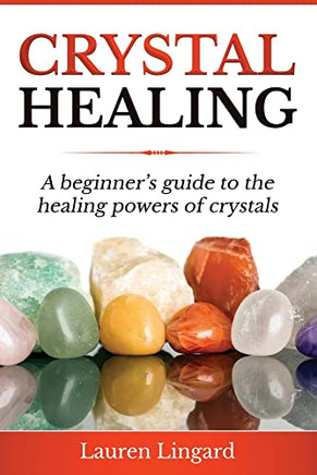 Crystal Healing : A Beginner's Guide to the Healing Powers of Crystals - 9781761037436
