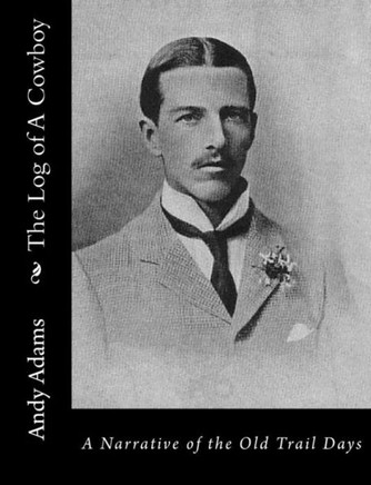 The Log of A Cowboy: A Narrative of the Old Trail Days