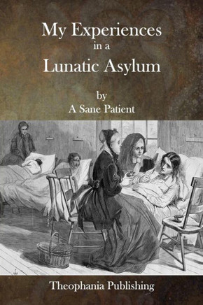 My Experiences in a Lunatic Asylum