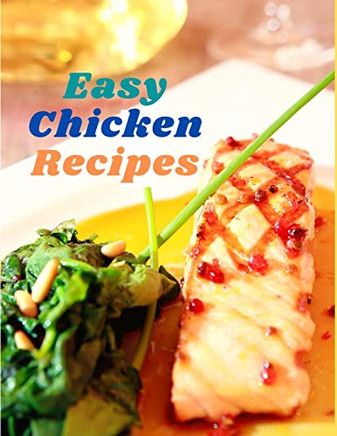 Easy Chicken Recipes : 300 Simple Meals For Every Day