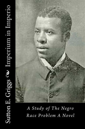 Imperium in Imperio: A Study of The Negro Race Problem A Novel Imperium in Imperio: A Study of The Negro Race Problem A Novel