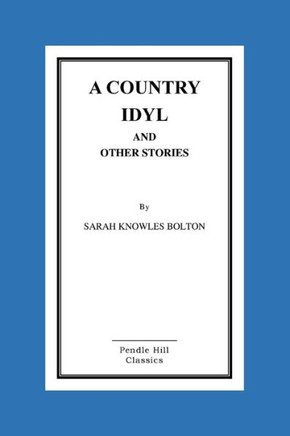 A Country Idyl And Other Stories