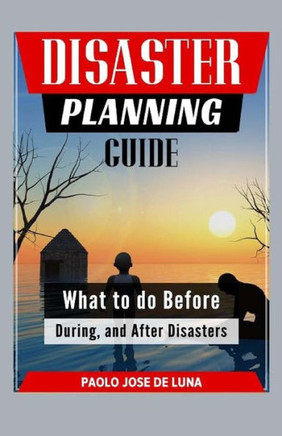Disaster Planning Guide: What To Do Before, During, And After Disasters