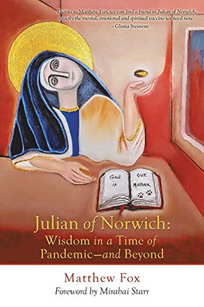Julian of Norwich: Wisdom in a Time of Pandemic-And Beyond Julian of Norwich: Wisdom in a Time of Pandemic-And Beyond