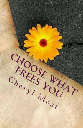 Choose What Frees You: and 126 Other Poems