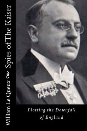 Spies of The Kaiser: Plotting the Downfall of England