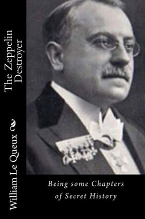 The Zeppelin Destroyer: Being some Chapters of Secret History