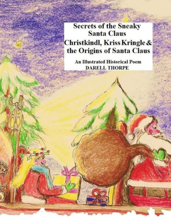 Secrets of the Sneaky Santa Claus: {Christkindl, Kriss Kringle & the Origins of Santa Claus}