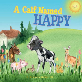 A Calf Named Happy A Calf Named Happy