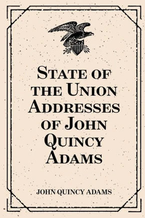 State of the Union Addresses of John Quincy Adams