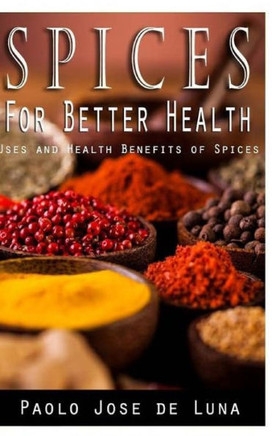 Spices for Better Health: Uses and Health Benefits of Spices