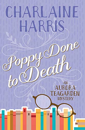 Poppy Done to Death: An Aurora Teagarden Mystery