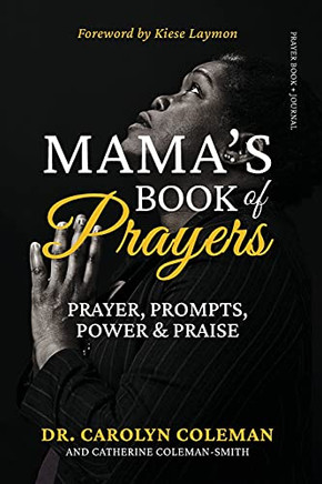 Mama'S Book Of Prayers: Prayer, Prompts, Power And Praise