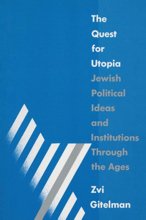 The Quest for Utopia: Jewish Political Ideas and Institutions Through the Ages