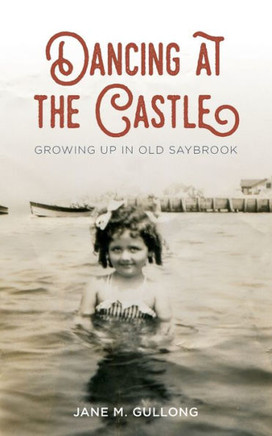 Dancing At The Castle: Growing Up In Old Saybrook