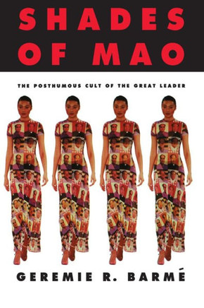 Shades of Mao: The Posthumous Cult of the Great Leader: The Posthumous Cult of the Great Leader