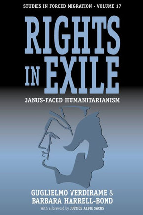Rights in Exile: Janus-Faced Humanitarianism