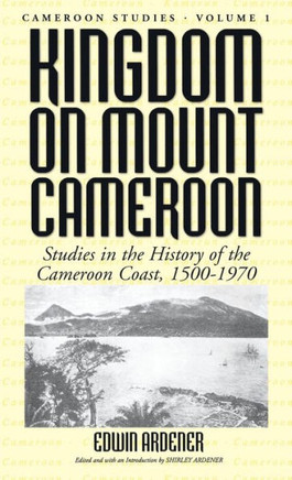 Kingdom on Mount Cameroon: Studies in the History of the Cameroon Coast 1500-1970