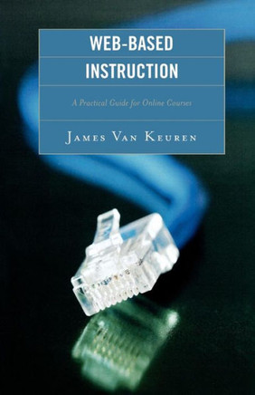 Web-Based Instruction: A Practical Guide for Online Courses