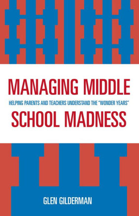 Managing Middle School Madness: Helping Parents and Teachers Understand the 'Wonder Years'