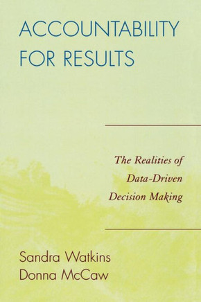 Accountability for Results: The Realities of Data-Driven Decision Making