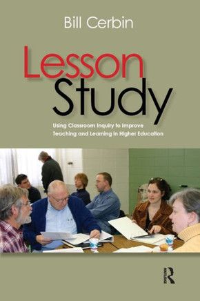 Lesson Study: Using Classroom Inquiry to Improve Teaching and Learning in Higher Education