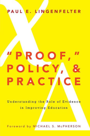 Proof, Policy, and Practice: Understanding the Role of Evidence in Improving Education