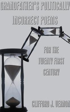 Grandfather's Politically Incorrect Poems for the Twenty First Century